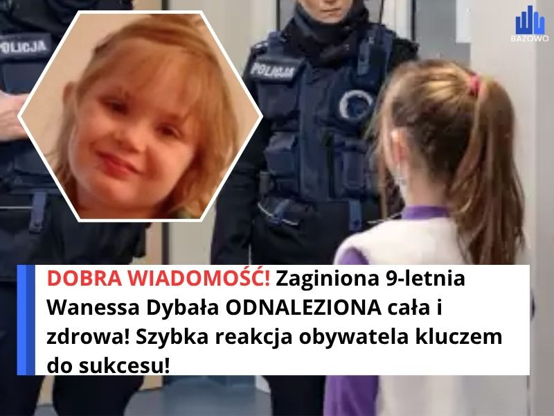 DOBRA WIADOMOŚĆ! Zaginiona 9-letnia Wanessa Dybała ODNALEZIONA cała i zdrowa! Szybka reakcja obywatela kluczem do sukcesu!